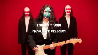 Francis of Delirium - Equality Song (music video)