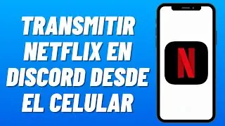 C&oacute;mo TRANSMITIR NETFLIX en DISCORD desde el CELULAR (2026)