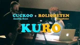 Analog Keys + Saxophone = CUCKOO + Roligheten = KURO