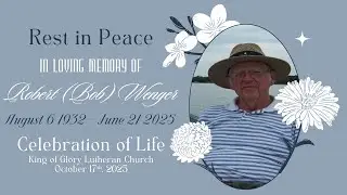 Celebration of Life: Robert (Bob) Earl Wenger