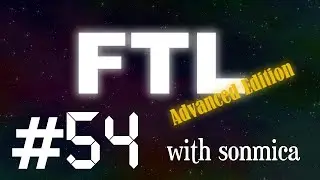 Ep 54 - FTL Advanced Edition with sonmica - Unworthy trade