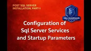 Sql Server Services and Startup Parameters Explained | Post Sql Server Installation , PART-1