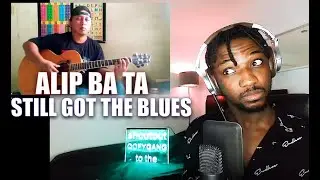ALIP BA TA - STILL GOT THE BLUES GARRY MOORE fingerstyle Cover | REACTION