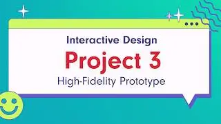 Interactive Design - Project 3: Build a Hi-Fidelity Prototype