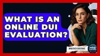 What Is An Online DUI Evaluation? - Mind Over Substance