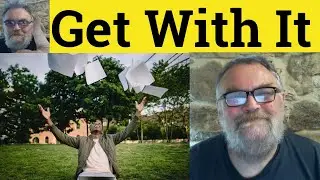 🔵 Get With It Meaning - Get With It Examples - Get With It Definition Phrases with Get - Get With It
