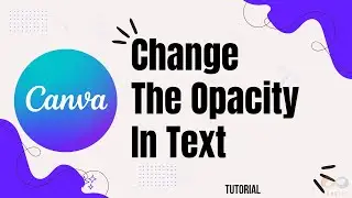 How to Change the Opacity of Text in Canva