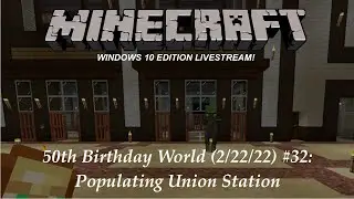 Minecraft Windows 10 Edition - 50th Birthday World (2/22/22) #32: Populating Union Station