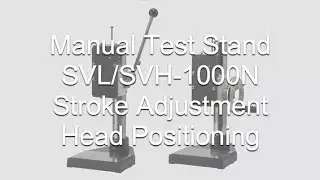 [Users Guide] Manual Test Stand SVL/SVH-1000N Stroke Adjustment Head Positioning