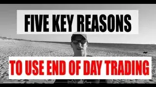 5 Key Reasons To Use End of Day Trading Strategies