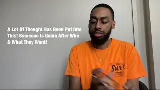 A Lot Of Thought Has Been Put Into This! Someone Is Going After Who & What They Want!