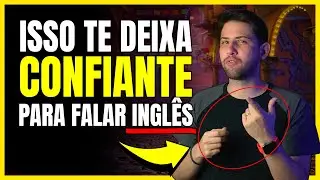 COMO AUMENTAR A CONFIANÇA IMEDIATAMENTE PARA FALAR INGLÊS | 5 técnicas infalíveis