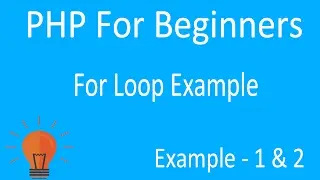 PHP FOR LOOP EXAMPLES (STEP BY STEP For Beginners)