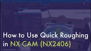 How to Use Quick Roughing in NX CAM (NX2406)