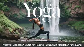 Yoga Waterfall Meditation Music for Healing - Brainwave Meditation for Healing vol.1