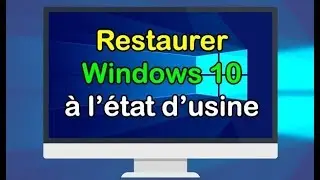 Comment restaurer Windows 10 &agrave; l&rsquo;&eacute;tat d&rsquo;usine