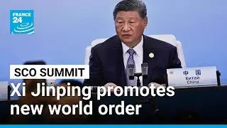 Xi Jinping uses SCO summit to promote new world order &bull; FRANCE 24 English
