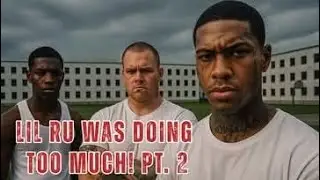 PRISON STORY: LIL RU WAS DOING TOO MUCH PT.2