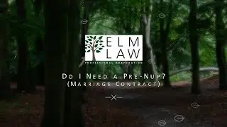 Do I Need a Pre Nup?  (Marriage Contract)  Elm Law - Whitby ON