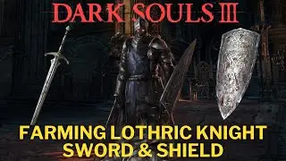 Dark Souls 3 - Farming Lothric Knight Sword & Shield!
