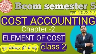Cost accounting semester 5 chapter 2 element of cost / bcom semester 5 cost accounting / cost sheet 