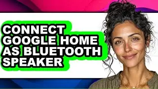 How to Connect Google Home as Bluetooth Speaker - Step by Step