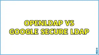 OpenLDAP vs Google Secure LDAP