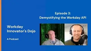 Workday Innovator's Dojo Episode 3: Demystifying the Workday API