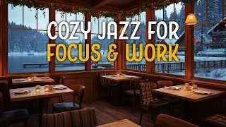 Cozy Jazz for Focus & Work ☕ Relaxing Coffee Jazz Music | Winter Cabin Ambience (1.5H)