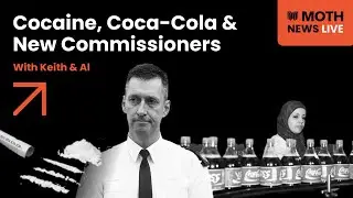 MOTH News Live: Cocaine, Coca-Cola & New Commissioners