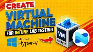 How to Setup a Virtual Machine for Intune Lab Testing | Hyper V Tutorial