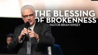 The Blessing of Brokenness | Pastor Brian Kinsey