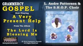 L. Andre Patterson & The S.H.O.P. Choir - A Very Present Help