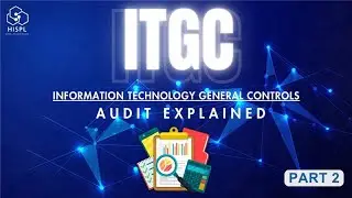 Why ITGC Audit Is Critical & How HISPL Helps part 2