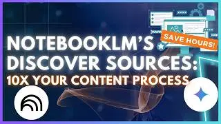 NotebookLM&rsquo;s Discover Sources: 10X Your Research & Content Process