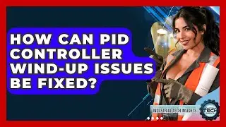 How Can PID Controller Wind-up Issues Be Fixed? - Industrial Tech Insights