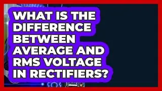 What Is The Difference Between Average And RMS Voltage In Rectifiers?