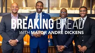 BREAKING BREAD WITH MAYOR ANDRE DICKENS