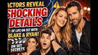 Actors Reveal Shocking Details of Life on Set With Blake Lively & Ryan Reynolds