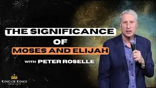 Peter Roselle: The Significance of Moses and Elijah