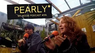 Pearly* | Mt Noise Podcast | #46