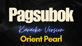 PAGSUBOK - Orient Pearl (Karaoke)