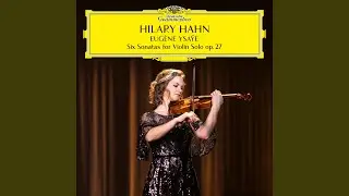 Ysaÿe: 6 Sonatas for Violin Solo, Op. 27: Sonata No. 3 in D Minor 