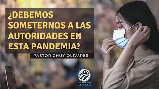 Chuy Olivares - ¿Debemos someternos a las autoridades en esta pandemia?