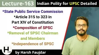 L163: State Public Service Commission - Composition, Removal & Independence | Indian Polity for UPSC