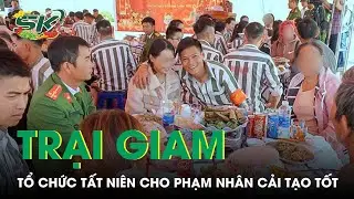 Trại Giam Tổ Chức Tất Niên Cho Phạm Nhân: “Thấy Nhà Nhà Đoàn Tụ, Tôi Lại Rơi Nước Mắt” | SKĐS