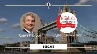 Libertarian Conservative Podcast - Episode 6 - Meet the Party - English Democrats - Robin Tilbrook