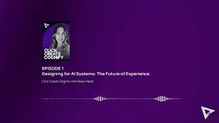 Episode 1: Designing for AI Systems &ndash; The Future of Experience | Click, Create, Cognify.
