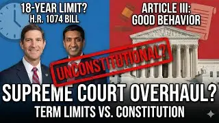 Why 18-Year Term Limits Are Unconstitutional (And Dead on Arrival) | Supreme Court Overhaul