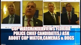 COP WATCH INTERVIEWS FLORIDA POLICE CHIEF CANDIDATES,I ASK ABOUT COP WATCH,CAMERAS & DOGS